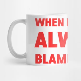 When In Doubt always blame a man Mug